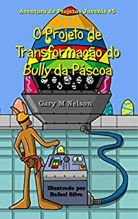 Livro O Projeto de Transformação do Bully da Páscoa (Aventuras de Projetos Juvenis Livro 5)