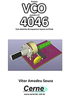 Livro Projeto  VCO usando o CI 4046 Com desenho de esquema e layout no KiCad