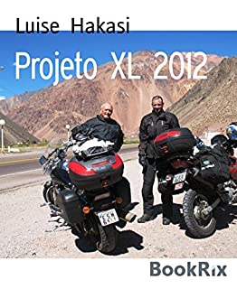 Livro Projeto XL 2012: Aos 83 anos, em uma moto desde o Atlântico até o Pacífico. Aventure-se!
