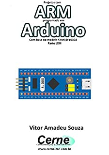 Projetos com ARM programado em Arduino Com base no modelo STM32F103C8 Parte LXIII