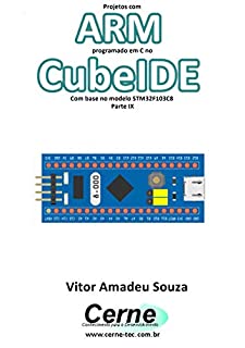 Projetos com ARM programado em C no CubeIDE Com base no modelo STM32F103C8 Parte IX
