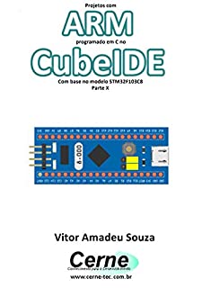 Projetos com ARM programado em C no CubeIDE Com base no modelo STM32F103C8 Parte X