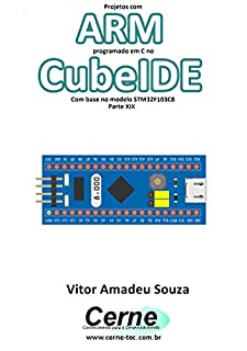 Projetos com ARM programado em C no CubeIDE Com base no modelo STM32F103C8 Parte XIX