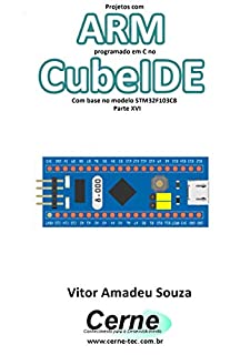 Projetos com ARM programado em C no CubeIDE Com base no modelo STM32F103C8 Parte XVI