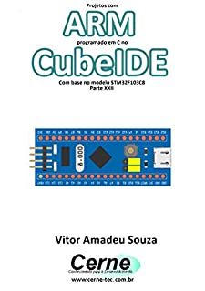 Projetos com ARM programado em C no CubeIDE Com base no modelo STM32F103C8 Parte XXII