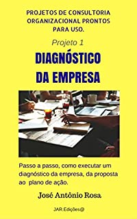 Livro Projetos de Consultoria - Projeto 1 - Diagnóstico Empresarial (Projetos de consultoria organizacional)