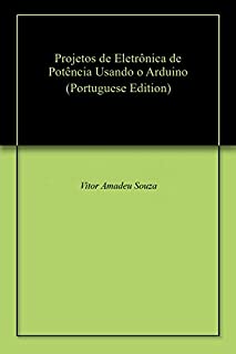 Projetos de Eletrônica de Potência Usando o Arduino