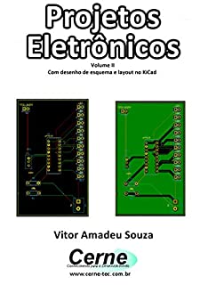 Projetos Eletrônicos Volume II  Com desenho de esquema e layout no KiCad
