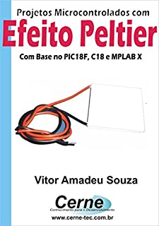 Livro Projetos Microcontrolados com  Efeito Peltier Com base no PIC18F, C18 e MPLAB X