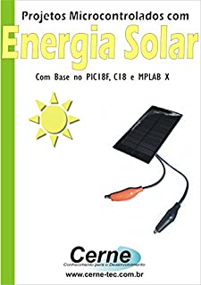Projetos Microcontrolados com  Energia Solar Com base no PIC18F, C18 e MPLAB X