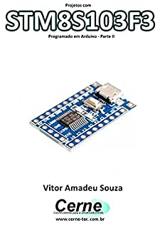 Livro Projetos com STM8S103F3 Programado em Arduino - Parte II