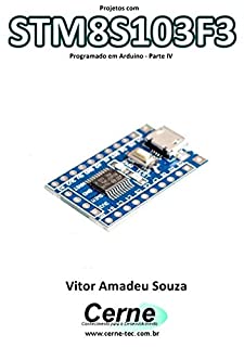 Livro Projetos com STM8S103F3 Programado em Arduino - Parte IV
