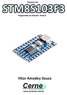 Livro Projetos com STM8S103F3 Programado em Arduino - Parte X