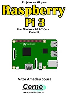 Projetos no VB para  Raspberry Pi 3 Com Windows 10 IoT Core  Parte III