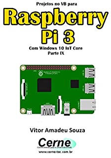 Livro Projetos no VB para  Raspberry Pi 3 Com Windows 10 IoT Core  Parte IX