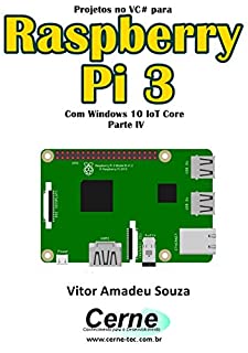 Projetos no VC# para  Raspberry Pi 3 Com Windows 10 IoT Core  Parte IV