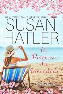 Livro A Promessa da Irmandade: Amizade Redescoberta e Amor Inesperado (Série Blue Moon Bay Livro 2)