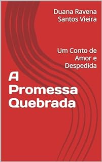 A Promessa Quebrada: Um Conto de Amor e Despedida