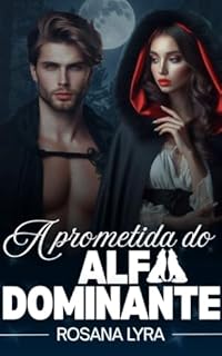 Livro A Prometida do Alfa Dominante (A Luna do Alfa, Um Amor Inseparável.)