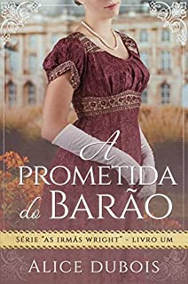 Livro A prometida do barão (As irmãs Wright Livro 1)