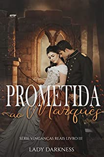 Livro Prometida ao Marquês (Vinganças Reais Livro 3)