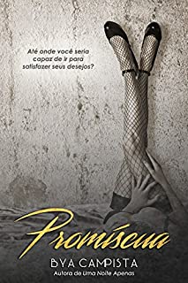 Livro PROMÍSCUA: Até onde você seria capaz de ir para satisfazer seus desejos?