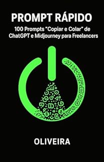 Livro Prompt Rápido: 100 Prompts "Copiar e Colar" de ChatGPT e Midjourney para Freelancers: Domine a IA: O Guia para Economizar Tempo, Ganhar Clientes e Faturar Mais com Marketing, Redação e Design