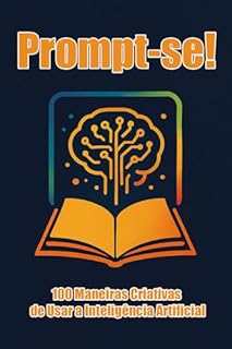 Livro Prompt-se! 100 Maneiras Criativas de Usar a Inteligência Artificial