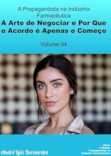 Livro A Propagandista na Indústria Farmacêutica - A Arte de Negociar e Por Que o Acordo é Apenas o Começo (A Mulher Propagandista na Indústria Farmacêutica Livro 4)