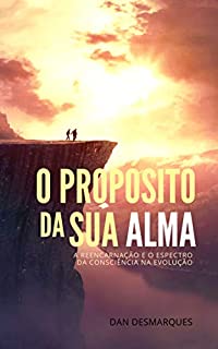Livro O Propósito da Sua Alma: A Reencarnação e o Espectro da Consciência na Evolução