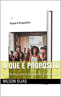 Livro O que é Propósito: A diferença entre propósito e objetivos