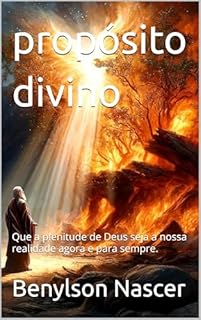 Livro propósito divino: Que a plenitude de Deus seja a nossa realidade agora e para sempre.