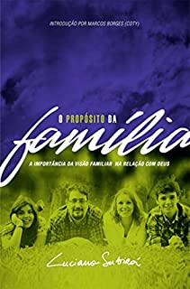 Livro O Propósito da Família: A Importância da Visão Familiar na Relação com Deus