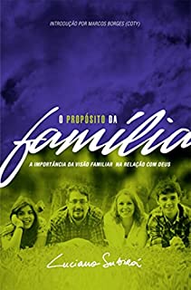 O Propósito da Família: A Importância da Visão Familiar na Relação com Deus