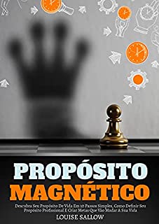 Livro Propósito Magnético: Descubra Seu Propósito De Vida Em 10 Passos Simples, Como Definir Seu Propósito Profissional E Criar Metas Que Vão Mudar A Sua Vida