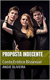 Proposta Indecente : Conto Erótico Bissexual