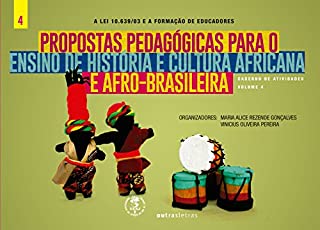 Propostas pedagógicas para o ensino de História e cultura africana e afro-brasileira na escola. (A Lei 10639 e a formação de educadores)
