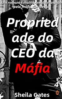 Livro Propriedade do CEO da Máfia 4: Um romance matrimonial arranjado pela máfia das trevas