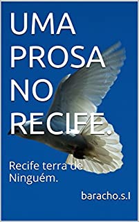 UMA PROSA NO RECIFE.: Recife terra de Ninguém.