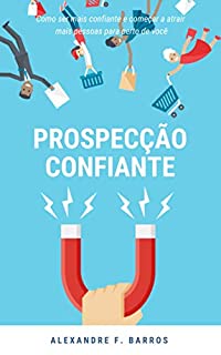Livro Prospecção Confiante: Como ser mais confiante para conseguir o que você quer