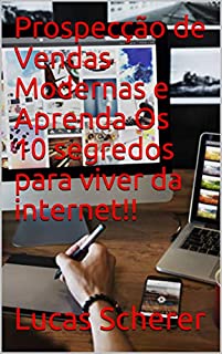 Livro Prospecção de Vendas Modernas e Aprenda Os 10 segredos para viver da internet!!