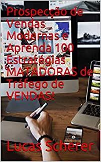 Livro Prospecção de Vendas Modernas e Aprenda 100 Estratégias MATADORAS de Tráfego de VENDAS!
