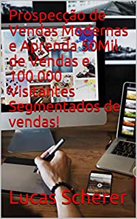 Livro Prospecção de Vendas Modernas e Aprenda 50Mil de Vendas e 100.000 Visitantes Segmentados de vendas!