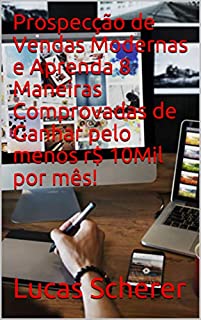 Livro Prospecção de Vendas Modernas e Aprenda 8 Maneiras Comprovadas de Ganhar pelo menos r$ 10Mil por mês!