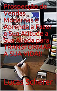 Livro Prospecção de Vendas Modernas e Aprenda a Fazer a Sua Atitude a Sua Aliada para TRANSFORMAR A SUA VIDA!!