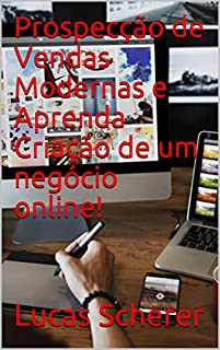 Livro Prospecção de Vendas Modernas e Aprenda Criação de um negócio online!