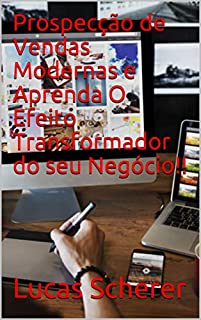 Livro Prospecção de Vendas Modernas e Aprenda O Efeito Transformador do seu Negócio!!