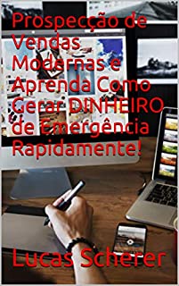Livro Prospecção de Vendas Modernas e Aprenda Como Gerar DINHEIRO de Emergência Rapidamente!