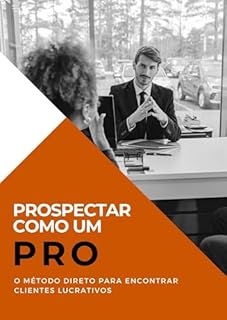 Livro Prospectar como um Pro: O Método Direto para Encontrar Clientes Lucrativos