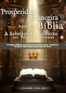 Livro Prosperidade Financeira Segundo a Bíblia: A Sabedoria de Salomão para Riquezas Divinas: Princípios bíblicos para o crescimento financeiro — reflexões, ... por Deus (2- Série Restauração Livro 3)